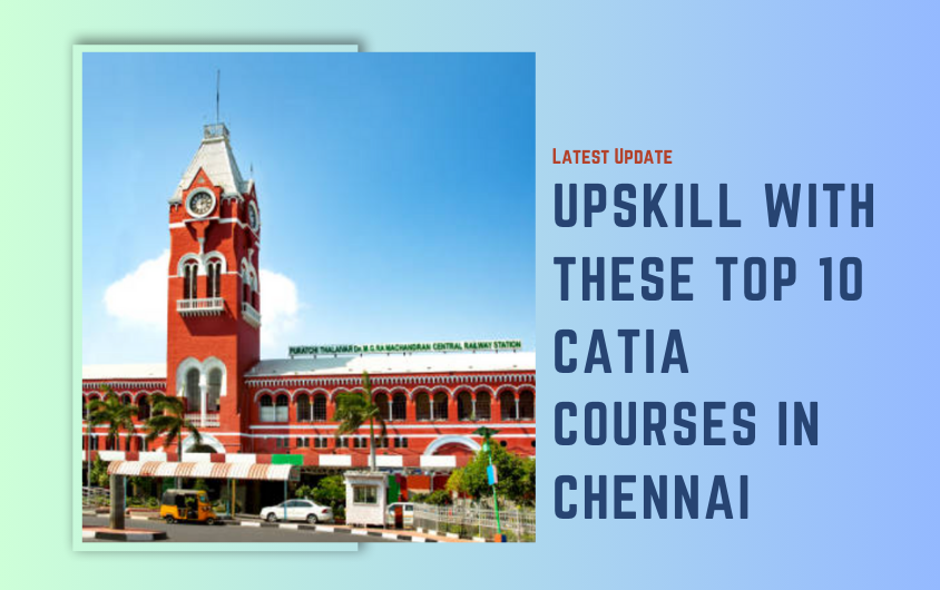 Top 10 CATIA Courses in Chennai with Placements
