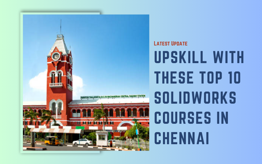 Top 10 SolidWorks Courses in Chennai with Placements