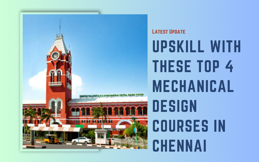 Top 4 Mechanical Design Courses in Chennai