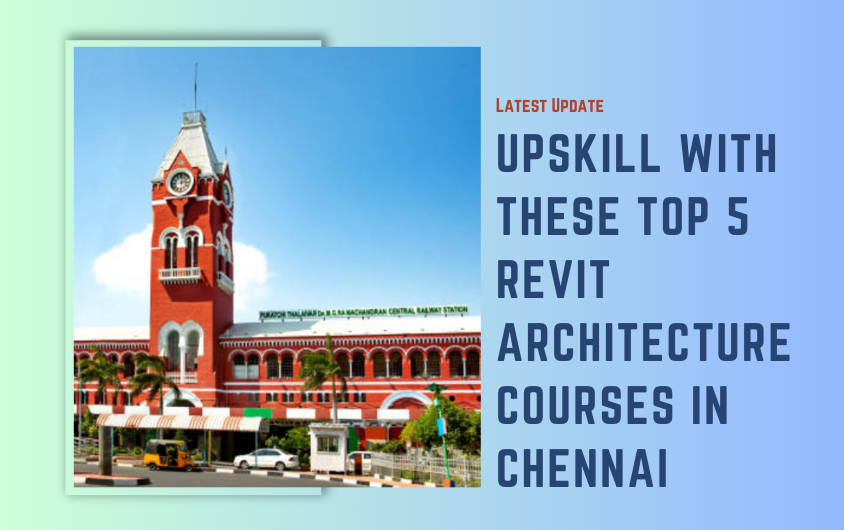 Top 5 Revit Architecture Courses in Chennai with Placements 2024